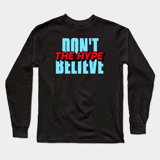 DON'T BELIEVE THE HYPE Long Sleeve T-Shirt by KadyMageInk